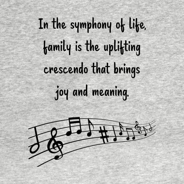 Family is like Music Set 2 - In the symphony of life, crescendo that brings joy and meaning. by Carrie Ann's Collection